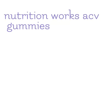 nutrition works acv gummies