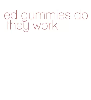 ed gummies do they work