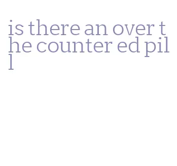 is there an over the counter ed pill