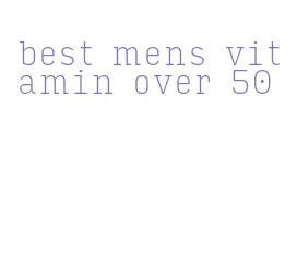 best mens vitamin over 50