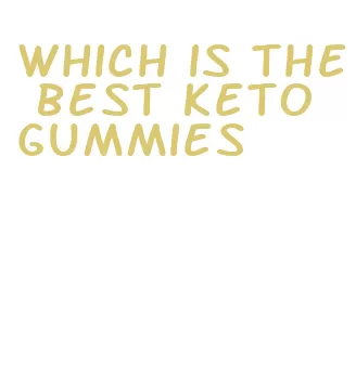 which is the best keto gummies