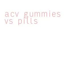 acv gummies vs pills