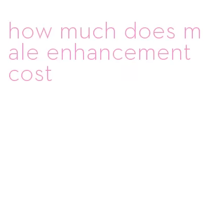 how much does male enhancement cost