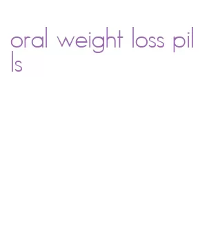 oral weight loss pills
