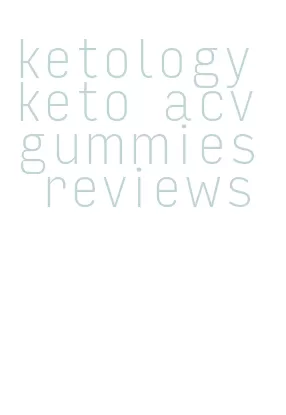 ketology keto acv gummies reviews