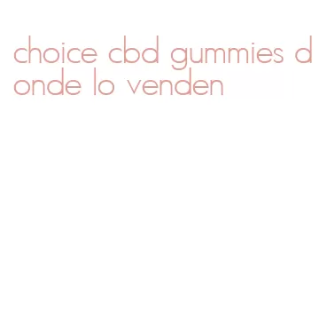 choice cbd gummies donde lo venden