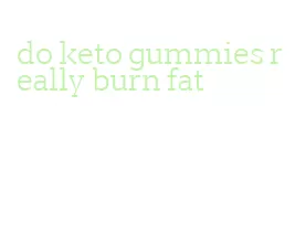 do keto gummies really burn fat