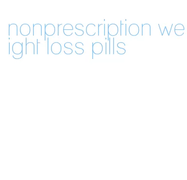 nonprescription weight loss pills