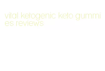 vital ketogenic keto gummies reviews