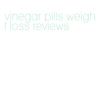 vinegar pills weight loss reviews
