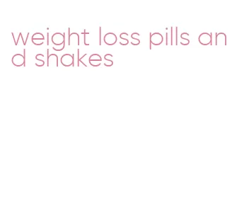 weight loss pills and shakes