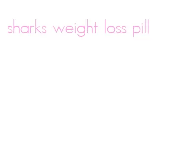 sharks weight loss pill