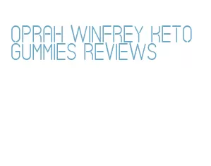 oprah winfrey keto gummies reviews