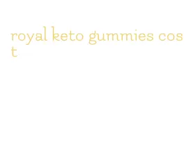 royal keto gummies cost