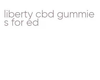 liberty cbd gummies for ed