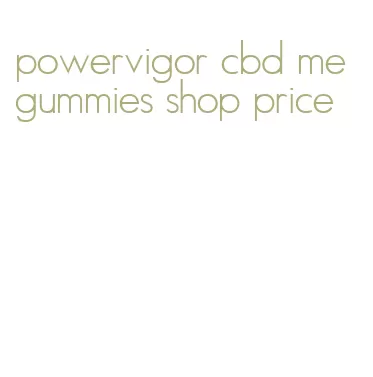 powervigor cbd me gummies shop price