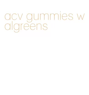 acv gummies walgreens