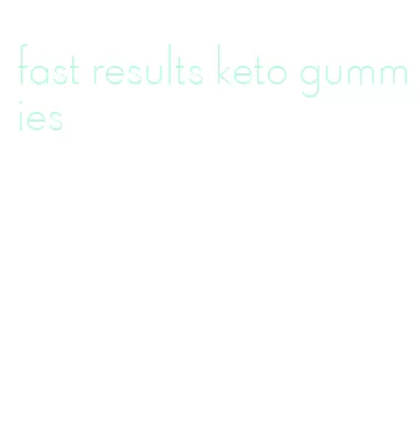 fast results keto gummies