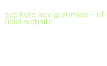 ace keto acv gummies - official website