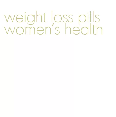 weight loss pills women's health