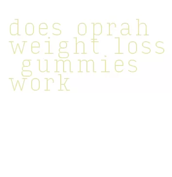 does oprah weight loss gummies work