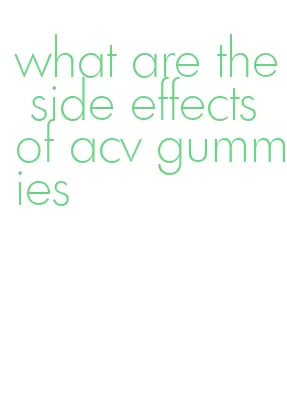 what are the side effects of acv gummies