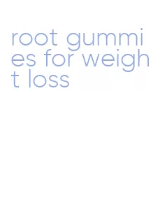 root gummies for weight loss