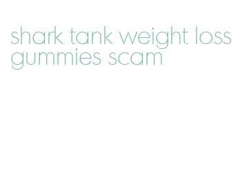 shark tank weight loss gummies scam