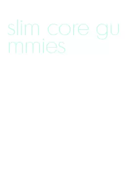 slim core gummies