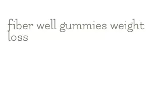 fiber well gummies weight loss