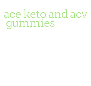 ace keto and acv gummies