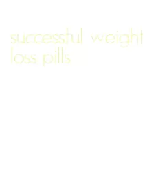 successful weight loss pills