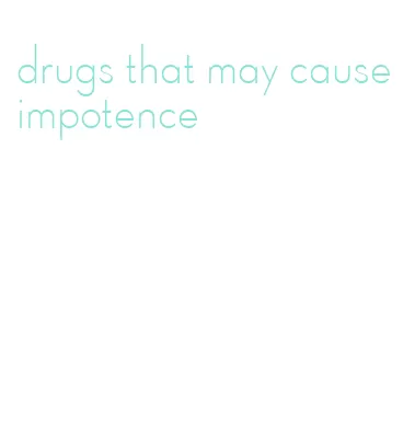 drugs that may cause impotence