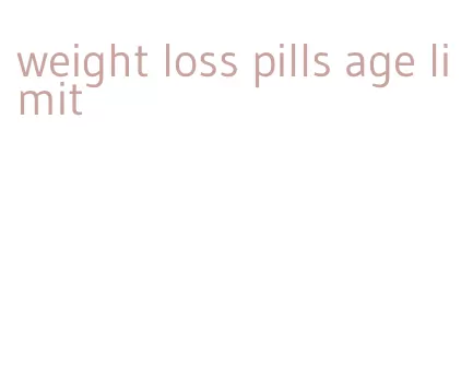 weight loss pills age limit