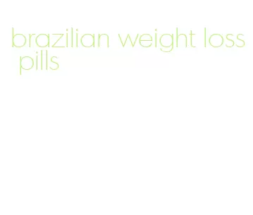 brazilian weight loss pills