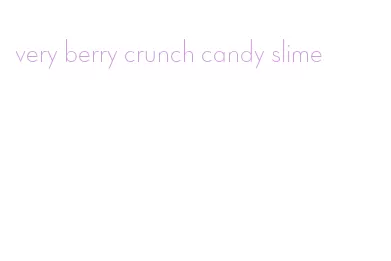 very berry crunch candy slime