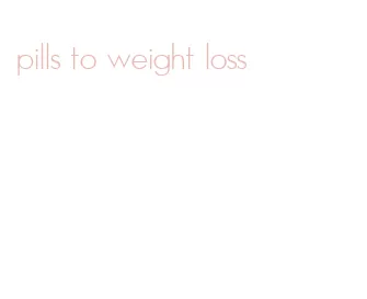 pills to weight loss