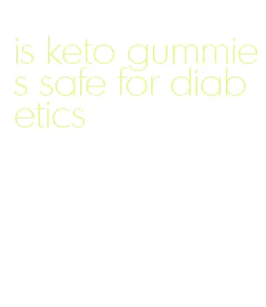 is keto gummies safe for diabetics