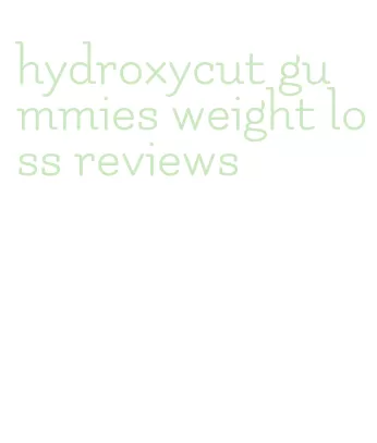 hydroxycut gummies weight loss reviews