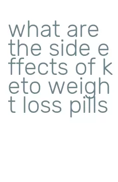 what are the side effects of keto weight loss pills