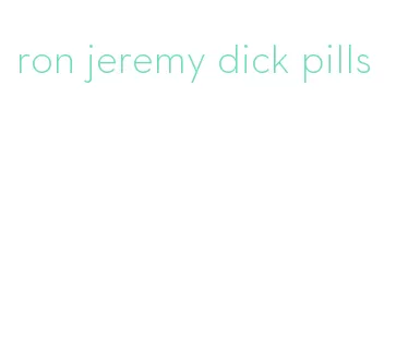 ron jeremy dick pills