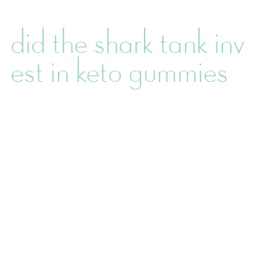 did the shark tank invest in keto gummies