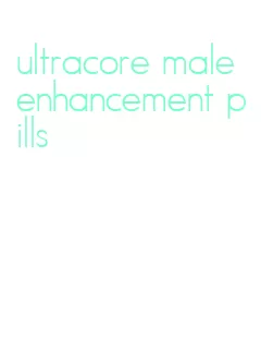 ultracore male enhancement pills