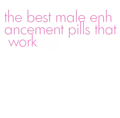 the best male enhancement pills that work