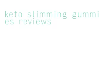 keto slimming gummies reviews