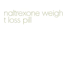 naltrexone weight loss pill
