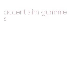 accent slim gummies