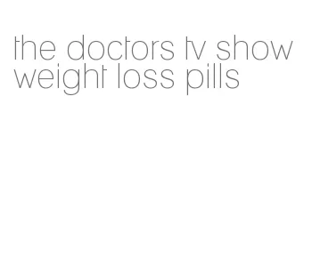 the doctors tv show weight loss pills