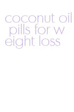 coconut oil pills for weight loss