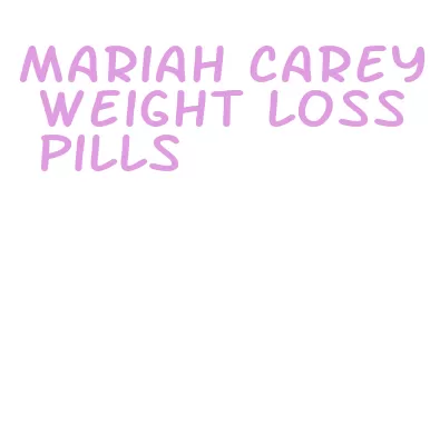 mariah carey weight loss pills